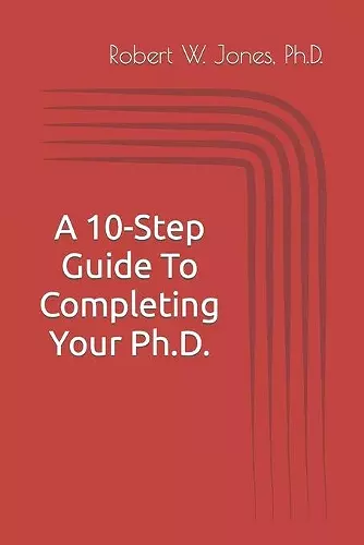 A 10-Step Guide To Completing Your Ph.D. cover