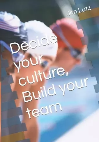 Decide Your Culture, Build Your Team cover