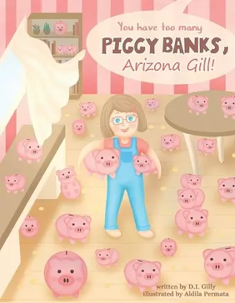 You Have Too Many Piggy Banks, Arizona Gill! cover