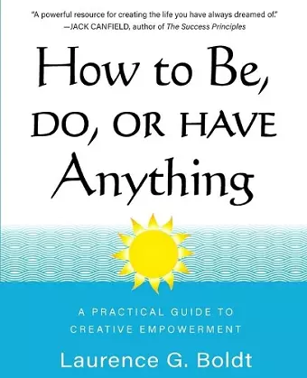 How to Be, Do, or Have Anything cover