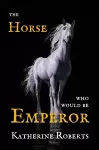 The Horse Who Would Be Emperor cover