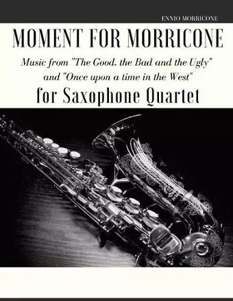 Moment for Morricone for Saxophone Quartet cover