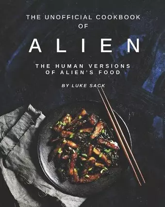 The Unofficial Cookbook of Alien cover