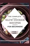 The Complete Slow Cooker Recipes for Beginners cover