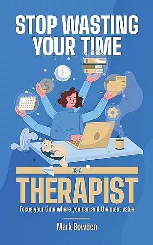Stop Wasting Your Time As A Therapist! cover