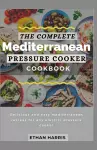 The Complete Mediterranean Pressure Cooker Cookbook cover