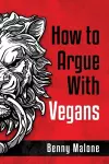 How To Argue With Vegans cover