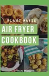 Plant Based Air Fryer Cookbook cover