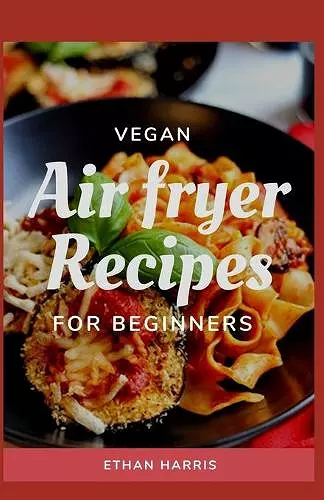 Vegan Air Fryer Recipes for Beginners cover