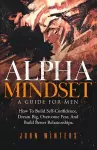 Alpha Mindset -A Guide For Men cover