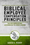 Biblical Employee Compensation Principles cover