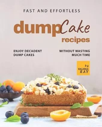 Fast and Effortless Dump Cake Recipes cover