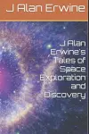 J Alan Erwine's Tales of Space Exploration and Discovery cover