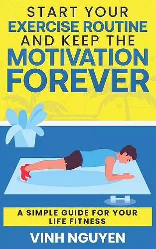 Start Your Exercise Routine and Keep the Motivation Forever cover