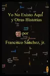 Yo No Existo Aquí y Otras Historias cover