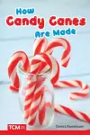 How Candy Canes Are Made cover