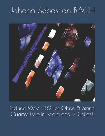 Prelude BWV 552 for Oboe & String Quartet (Violin, Viola and 2 Cellos). cover