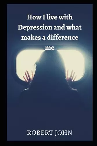 How I live with Depression and What Makes A Difference Me cover