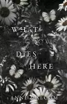 What Grows Dies Here cover