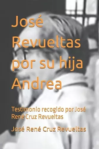 José Revueltas por su hija Andrea cover