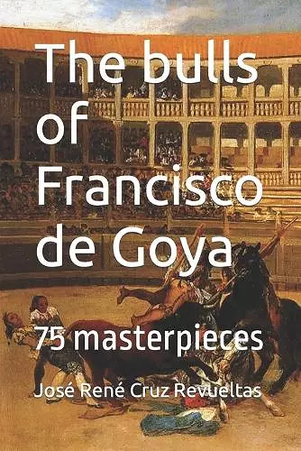 The bulls of Francisco de Goya cover