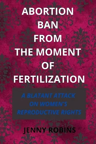 Abortion Ban From The Moment of Fertilization cover