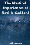 The Mystical Experiences of Neville Goddard cover