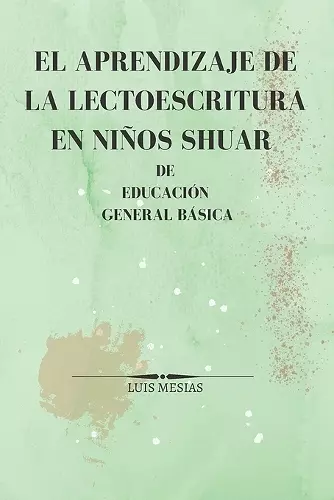 El Aprendizaje de la Lectoescritura en Niños Shuar de Educación General Básica cover