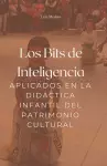 Los Bits de Inteligencia aplicados en la Didáctica infantil del Patrimonio Cultural. cover