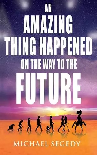 An Amazing Thing Happened on the Way to the Future cover