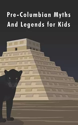 Pre-Columbian Myths and Legends for Kids cover