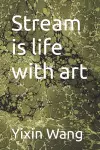 Stream is life with art cover