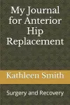 My Journal for Anterior Hip Replacement cover