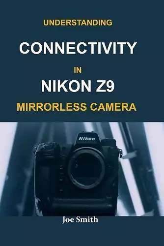 Understanding Connectivity in Nikon Z9 Mirrorless Camera cover