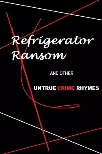 Refrigerator Ransom And Other Untrue Crime Rhymes cover