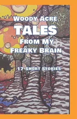 Woody Acre TALES From My Freaky Brain cover