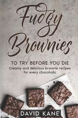 Fudgy Brownies To Try Before You Die cover