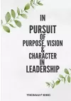 In PURPSUIT Of Purpose, Vision & Character IN LEADERSHIP cover