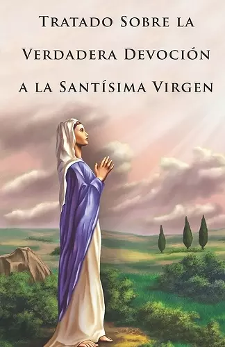 Tratado Sobre la Verdadera Devoción a la Santísima Virgen (Traducción) cover