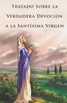 Tratado Sobre la Verdadera Devoción a la Santísima Virgen (Traducción) cover