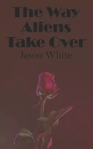 The Way Aliens Take Over cover