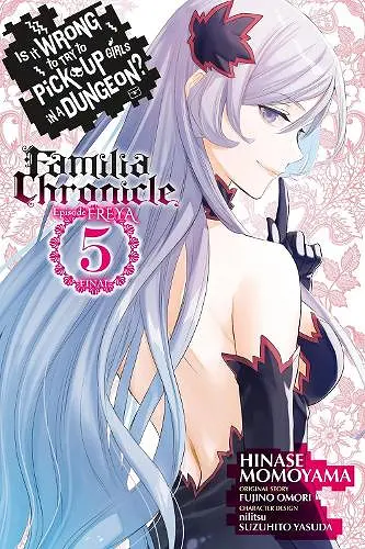 Is It Wrong to Try to Pick Up Girls in a Dungeon? Familia Chronicle Episode Freya, Vol. 5 (manga) cover