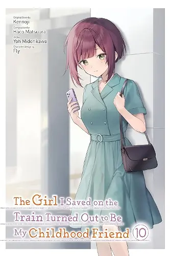 The Girl I Saved on the Train Turned Out to Be My Childhood Friend, Vol. 10 (manga) cover