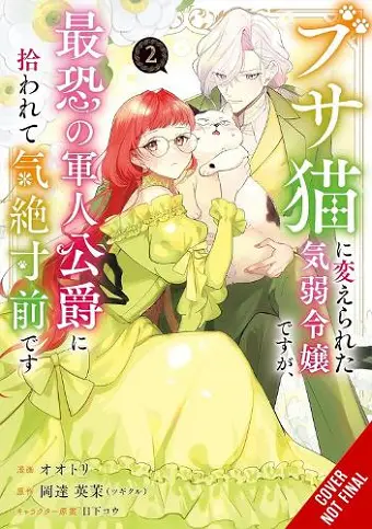 A Timid Lady Was Turned into an Ugly Cat, but on the Verge of Fainting Is Picked Up by the Most Fearsome Military Duke, Vol. 2 cover