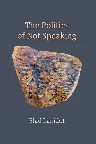 The Politics of Not Speaking cover