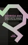 Derrida and Prosthetic Usage; or, How to Return to Cinder cover