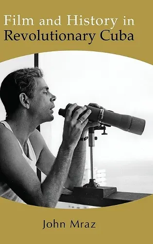 Film and History in Revolutionary Cuba cover