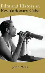 Film and History in Revolutionary Cuba cover