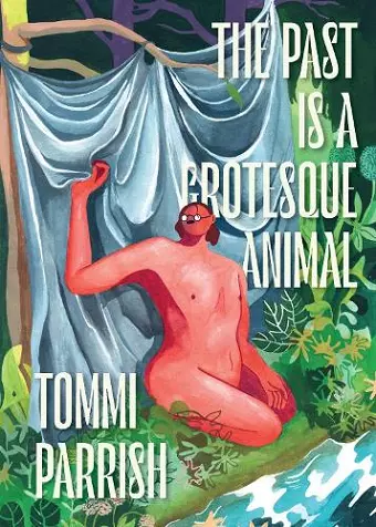 The Past is a Grotesque Animal cover