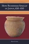 How Buddhism Spread in Japan, 650–850 cover